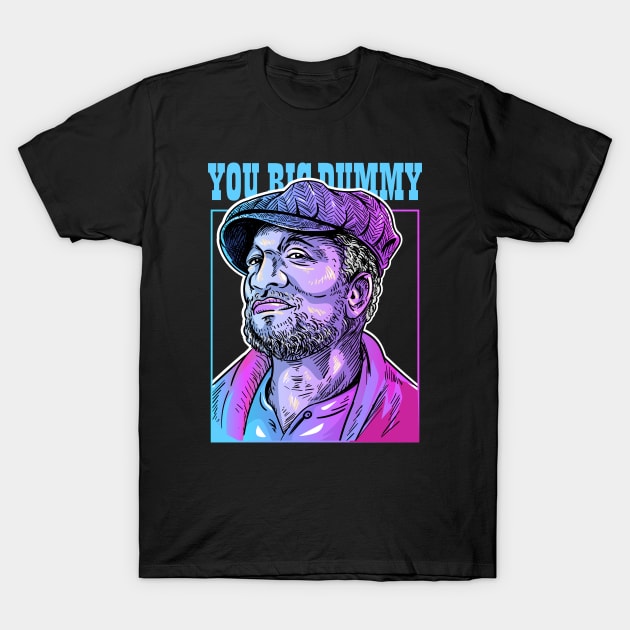 YOU BIG DUMMY T-Shirt by The Dare